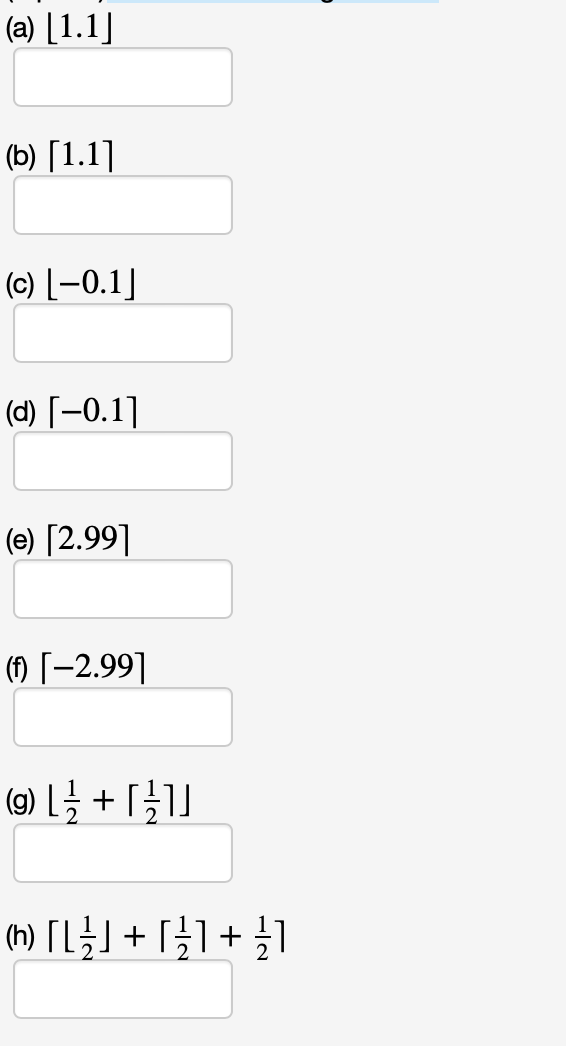 (a) [1.1]
(b) [1.1]
(c) [-0.1]
(d) [-0.1]
(e) [2.99]
() [-2.99]|
(9) ; + [}]
