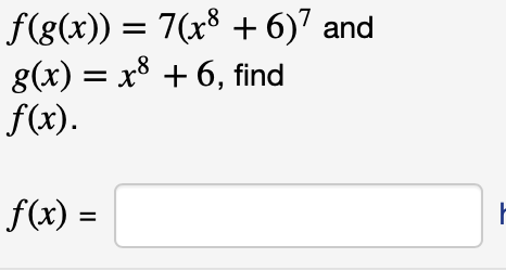 f(g(x)) = 7(x8 + 6)7 and
g(x) = x³ + 6, find
f(x).
f(x) =
