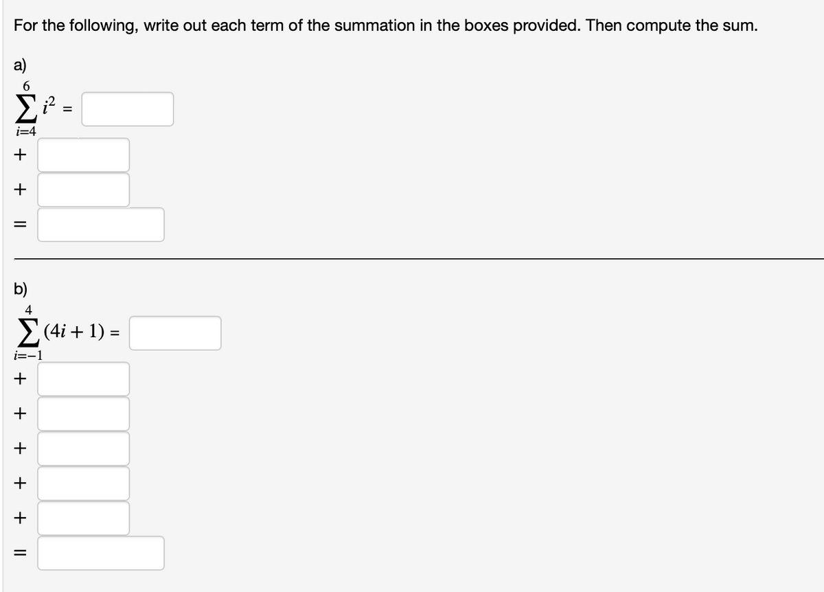 For the following, write out each term of the summation in the boxes provided. Then compute the sum.
a)
6.
i=4
b)
4
E(4i + 1) =
i=-1
II
+
+
+
+
+
