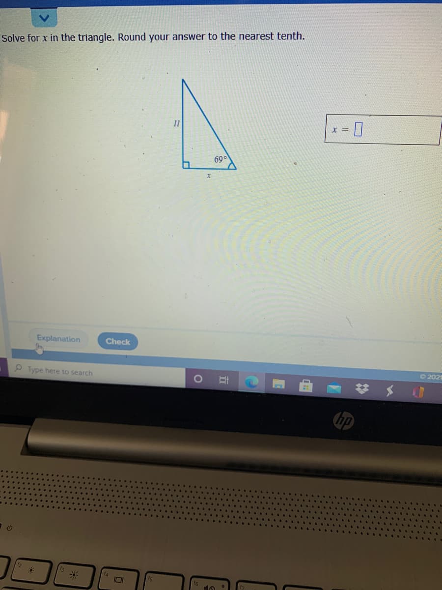 Solve for x in the triangle. Round your answer to the nearest tenth.
11
I =
69°
Explanation
Check
P Type here to search
O2021
