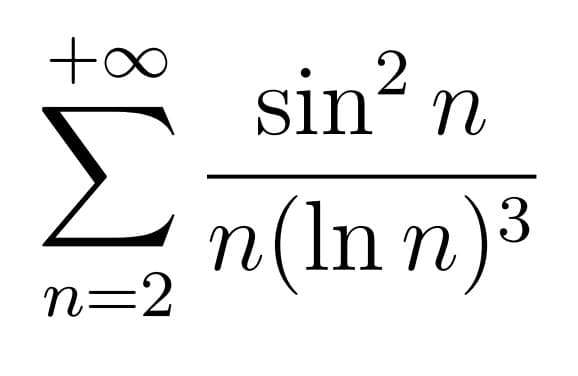sin? n
Σ
n(In n)³
n=2
