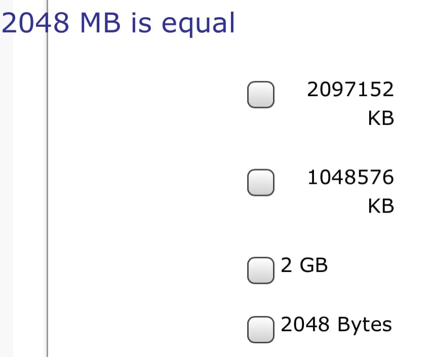 2048 MB is equal
2097152
KB
1048576
KB
2 GB
O 2048 Bytes
