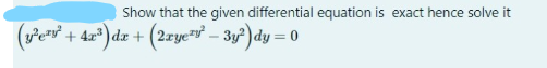 Show that the given differential equation is exact hence solve it
(sew + ax²) dz + (2zye*" – 3y°)dy =
%3D
