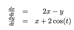 dx
2x – Y
dt
dy
dt
x + 2 cos (t)
||||
