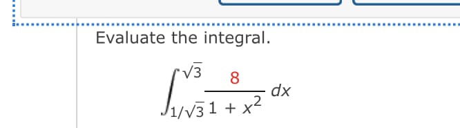 Evaluate the integral.
V3
8
1.ง31 + x
dx
