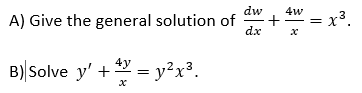 dw
4w
A) Give the general solution of
dx
: = x³.
4y
B) Solve y' + 2 = y²x³.
