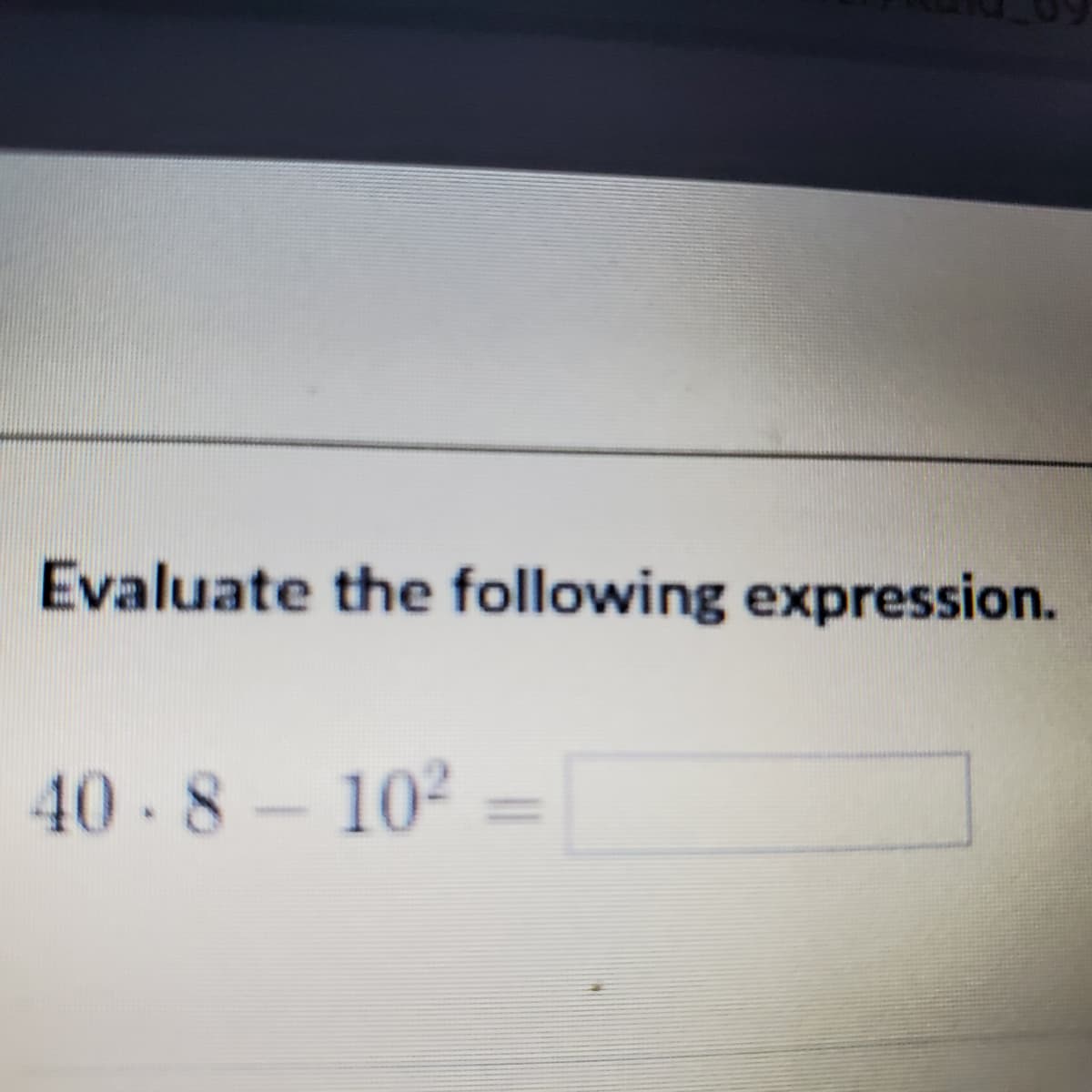 Evaluate the following expression.
40-8-102
%3D
