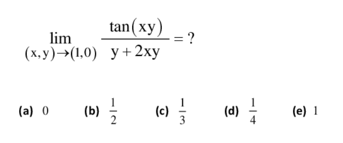 tan(xy)
= ?
lim
(х., у) > (,0) у+ 2хy
(a) 0
(b)
2
(c)
(d)
4
(e) 1
- |3
