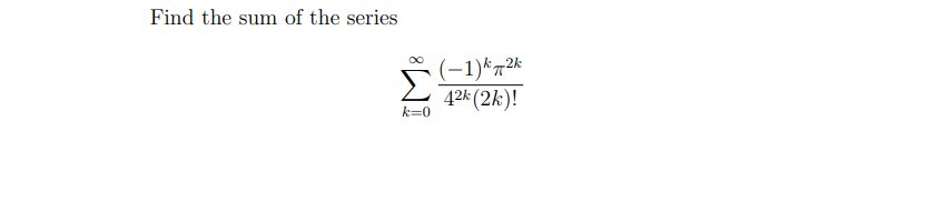 Find the sum of the series
(-1)*n2k
42k (2k)!
k=0
