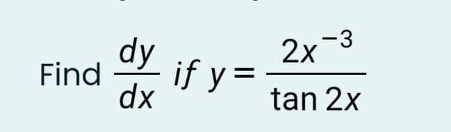 -3
dy
if y=
2х
Find
dx
tan 2x
