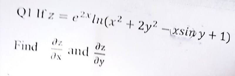 QI If z = eIn(x² + 2y2 -xsin y + 1)
dz.
dz
Find
and
Ox
ду
