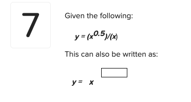 7
Given the following:
y = (x0.5(x)
This can also be written as:
y = x
