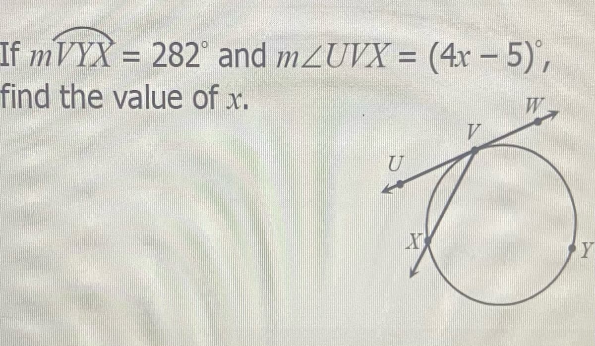 If mVYX = 282° and mZUVX = (4x – 5)",
find the value of x.
Y
