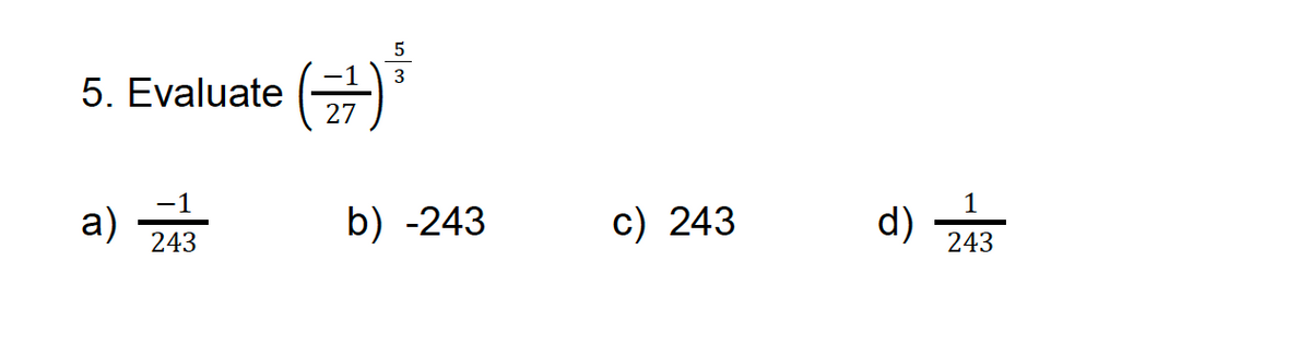 5. Evaluate
a)
-1
243
(금)
27
b) -243
c) 243
d)
1
243