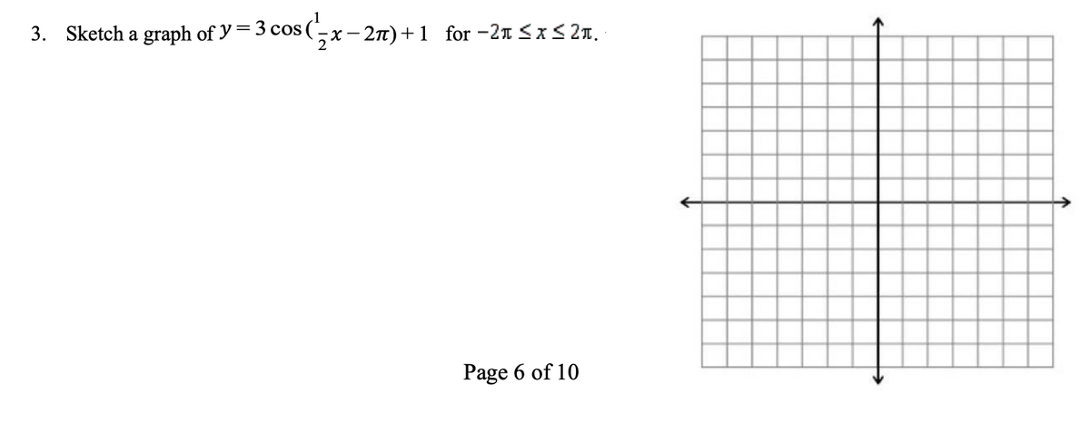 3. Sketch a graph of y = 3 cos (,x- 2n)+1 for -21 SxS 2n.
Page 6 of 10
