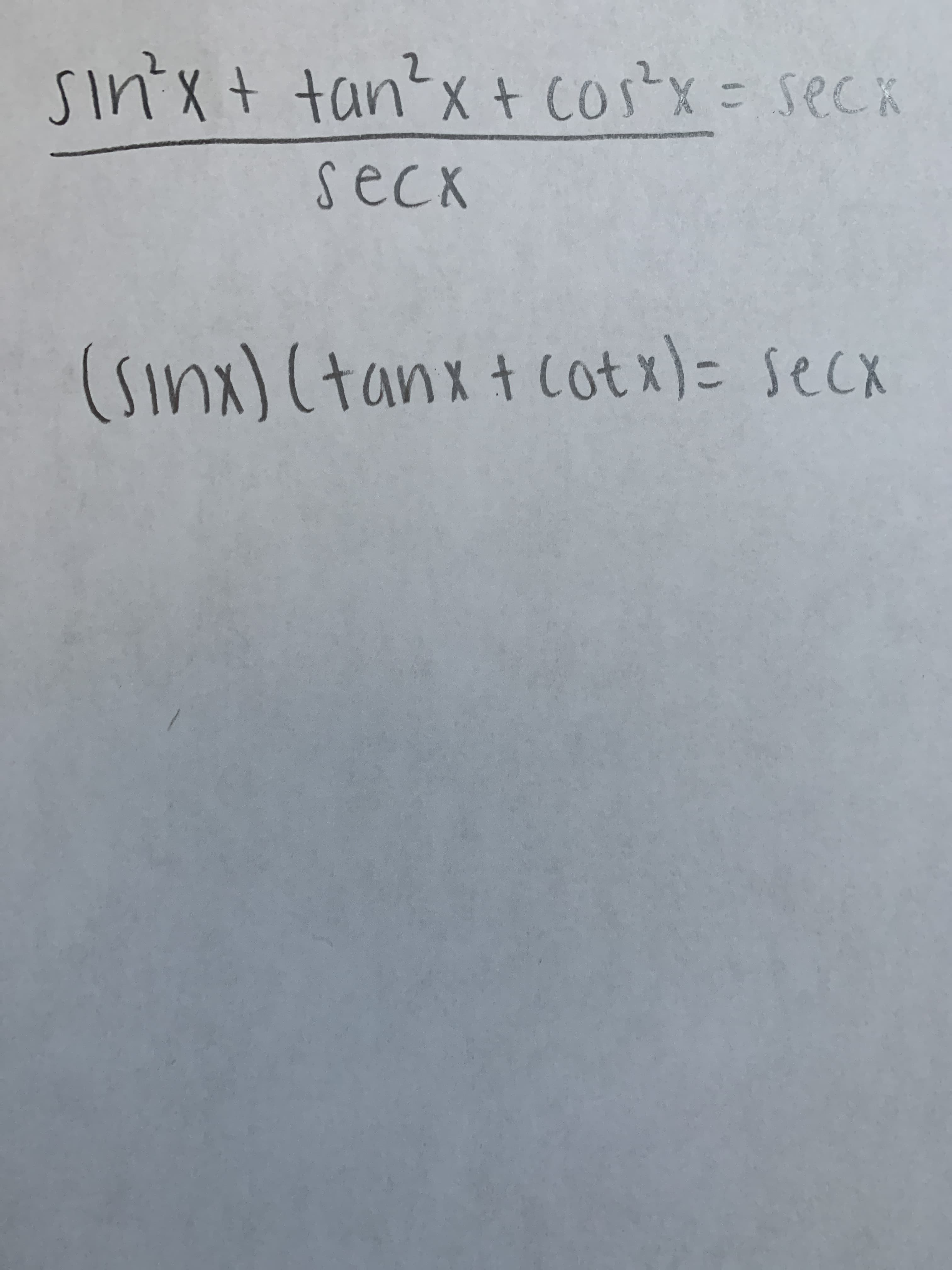 sin'x+ tan?x + cos x = seck
Gase
seck
(Sinx) (tanx t cotx)= secx
