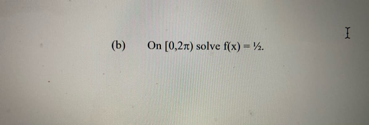 (b)
On [0,27) solve f(x) = ½.
