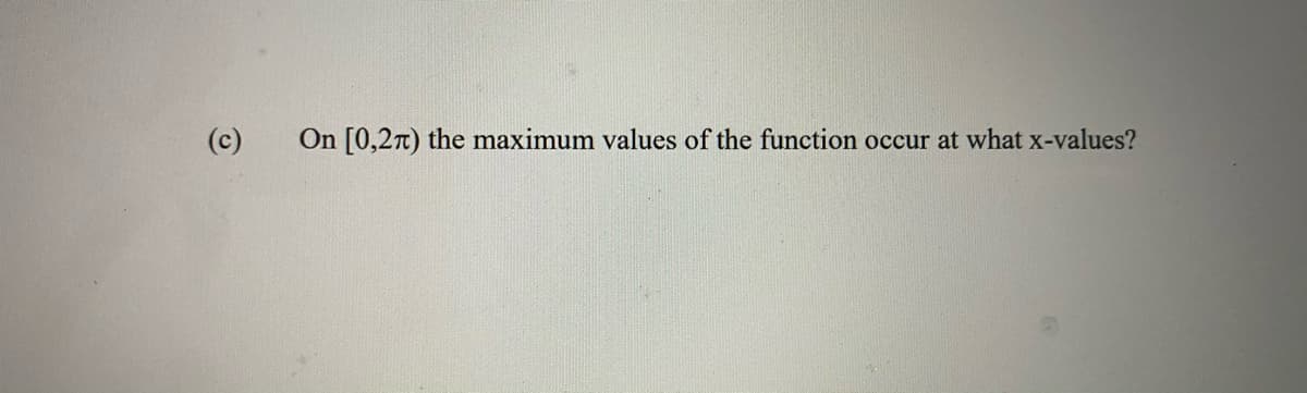(c)
On [0,27) the maximum values of the function occur at what x-values?
