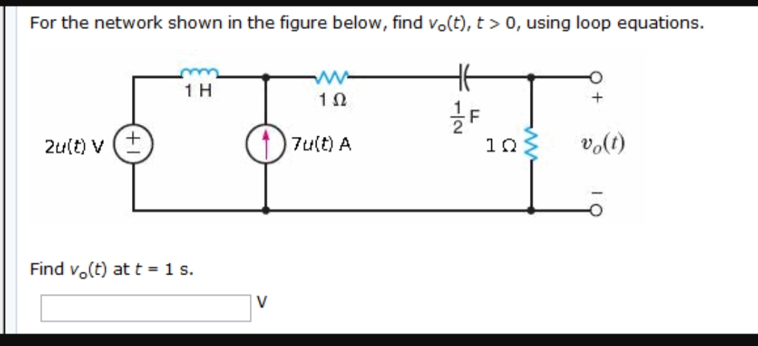 For the network shown in the figure below, find vo(t), t > 0, using loop equations.
2u(t) V
1) 7ult) A
volt)
Find v.(t) att = 1 s.
