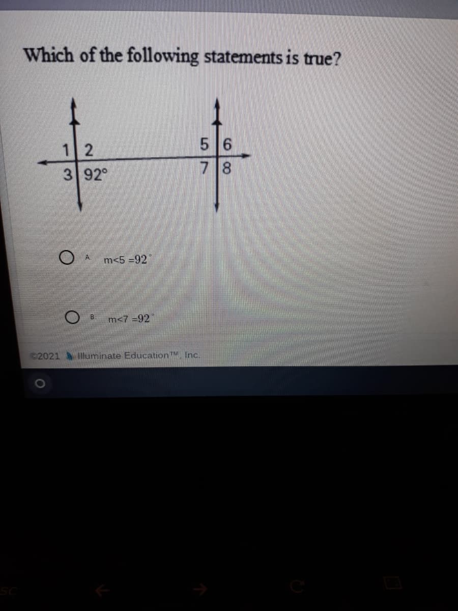 Which of the following statements is true?
5 6
7 8
12
3 92°
A
m<5 =92
O B.
m<7 =92
©2021 AMuminate Education TM. Inc.
1O
