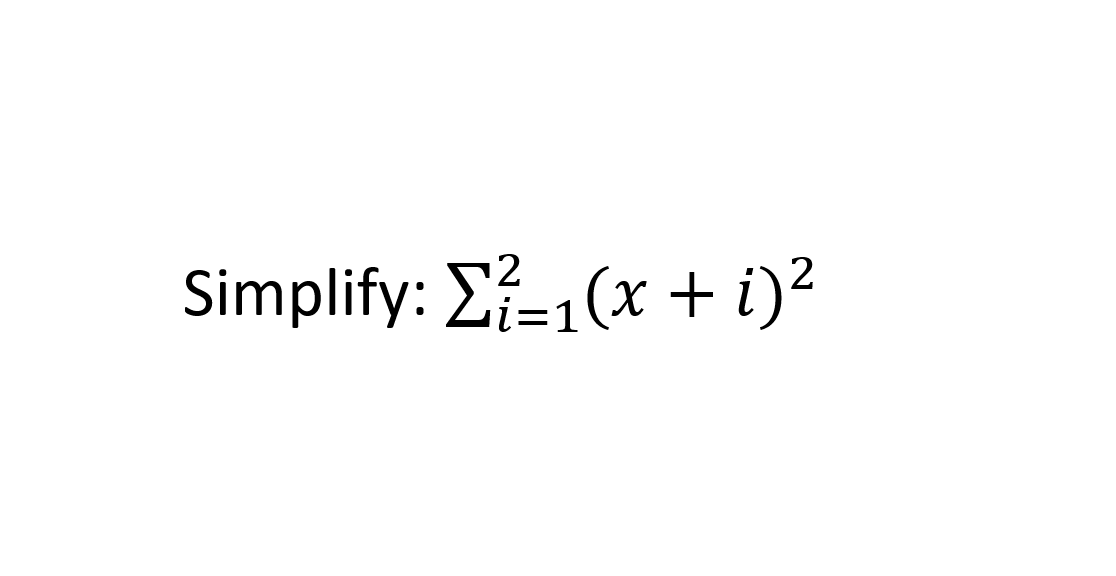 Simplify: E-1(x + i)?
i=1
