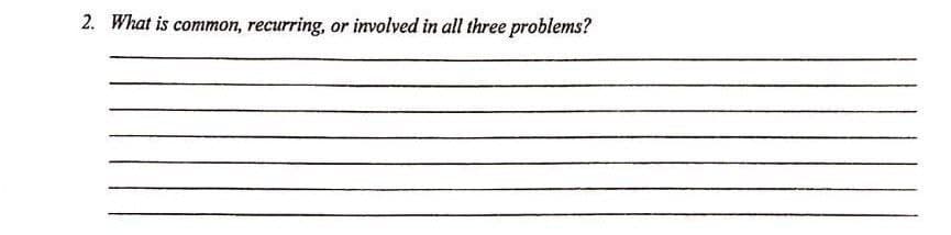 2. What is common, recurring, or involved in all three problems?
