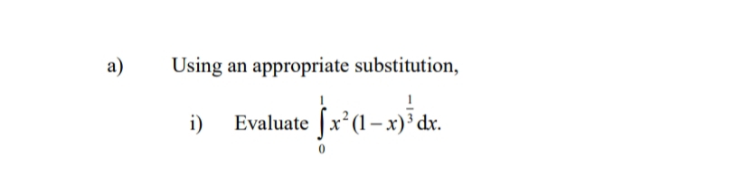a)
Using an appropriate substitution,
Evaluate fx'(1-x) dx.
i)
