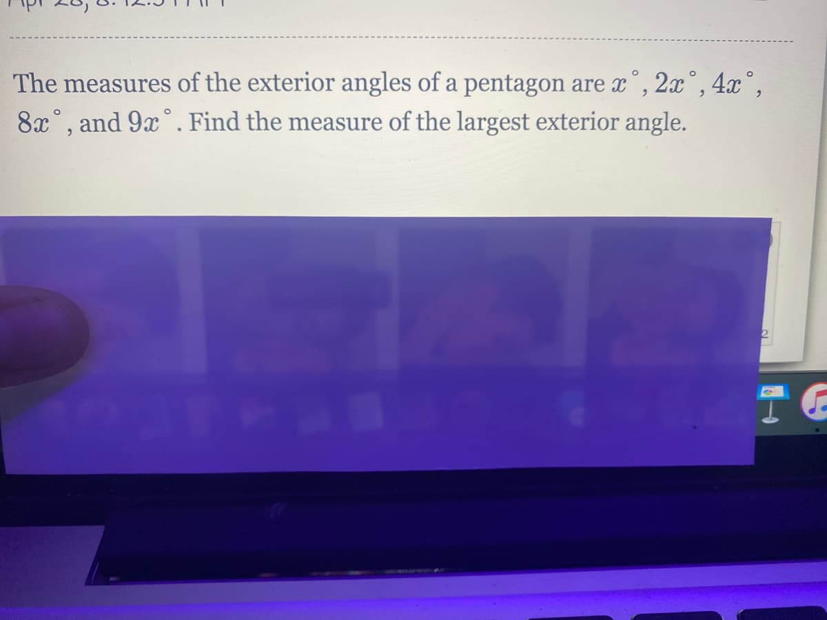 The measures of the exterior angles of a pentagon are x°, 2x°, 4x°,
8x°, and 9x° . Find the measure of the largest exterior angle.
TE
