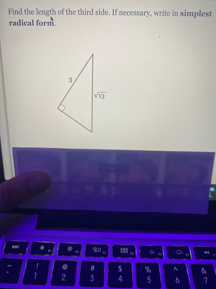 Find the length of the third side. If necessary, write in simplest
radical form.
V13
esc
F2
E3
F4
F7
$
&
3
5
3.
