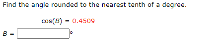 Find the angle rounded to the nearest tenth of a degree.
cos(B) = 0.4509
B =