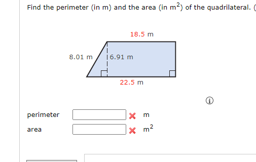 Find the perimeter (in m) and the area (in m²) of the quadrilateral. (
perimeter
area
8.01 m
18.5 m
16.91 m
22.5 m
Xm
x m²