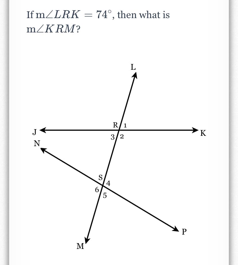 If mZLRK
74°, then what is
m/K RM?
L
R/1
J
3/2
S
14
6,
P
M
LO
