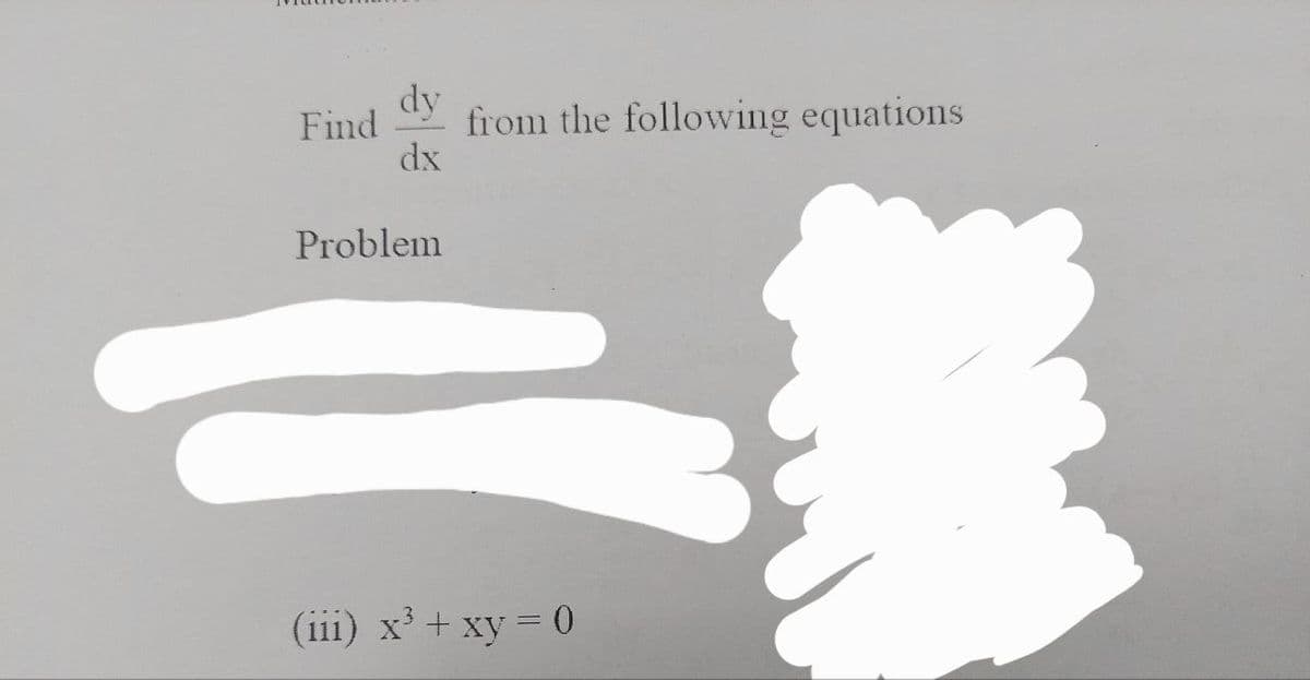 Find from the following equations
dy
dx
Problem
(iii) x³ + xy = 0
