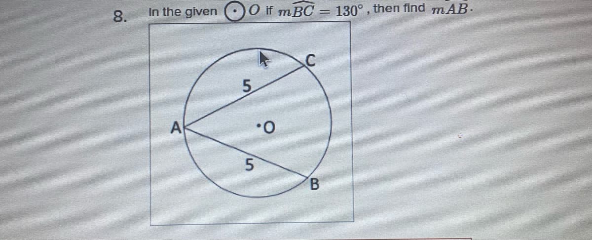In the given (00 if mBC = 130° , then find mAB.
8.
5.
A
O.
B.
5,
