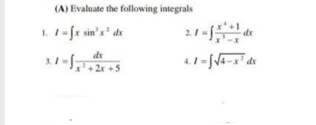 (A) Evaluate the following integrals
dx
1. 1-[x sin'x' dx
dx
1-)+2x+5
