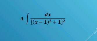 dx
4.
[(x- 1)2 + 1]2
