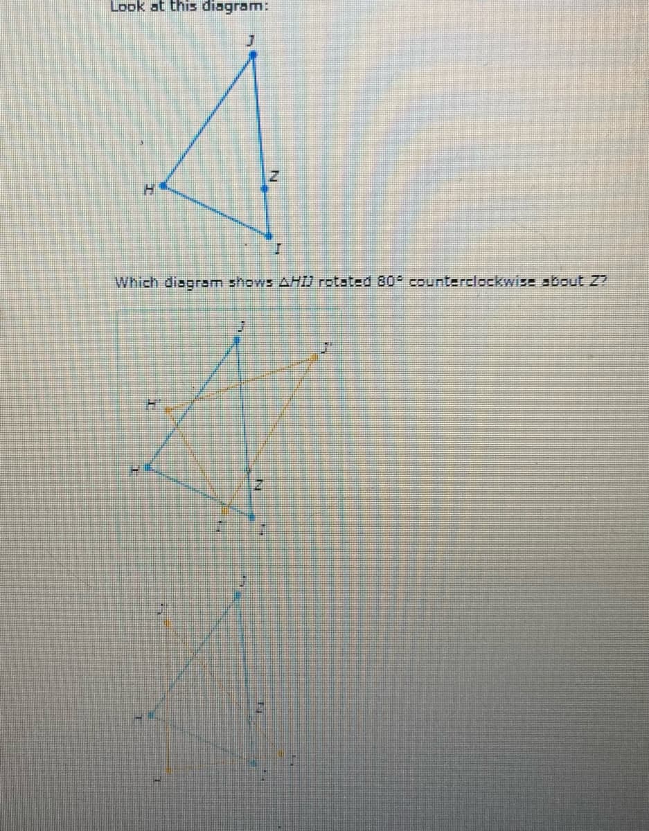 Look at this diagram:
Which disgram shows AHD rotsted 80 counterclockwise about Z?
