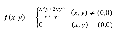 (x²y+2xy²
x2+y2
(x, y) + (0,0)
f(x, y) =
(x, y) = (0,0)
