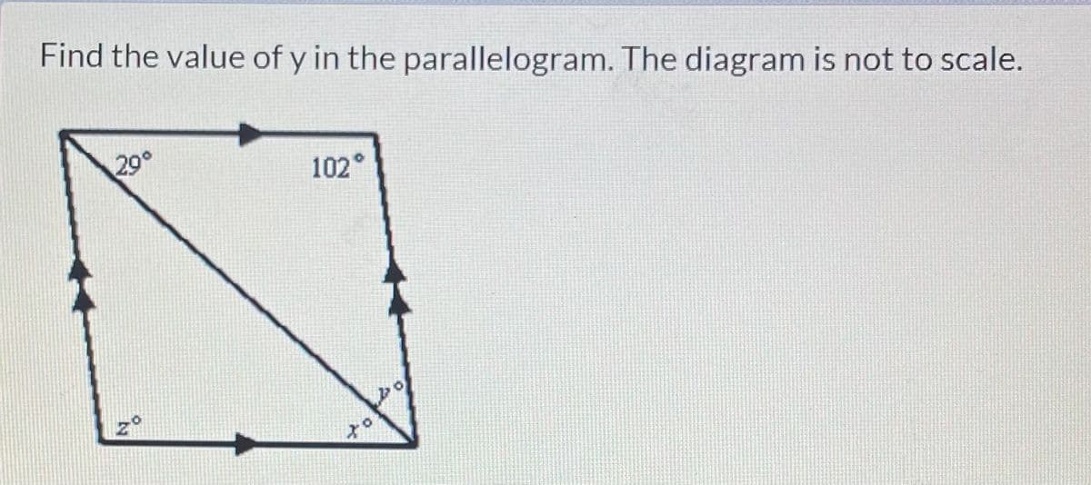 Find the value of y in the parallelogram. The diagram is not to scale.
20°
102°
to
