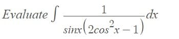 1
Evaluate
sinx(2cos?x – 1)
