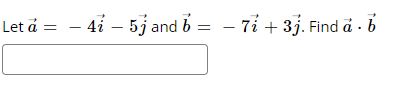 Let å = - 4i – 5j and b = - 7ỉ + 3j. Find å - b
