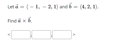 Let á = (- 1, - 2, 1) and b = (4, 2, 1).
Find å x b.
V
