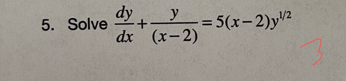 dy
dx (x-2)
5. Solve
y
= 5(x-2)y2
