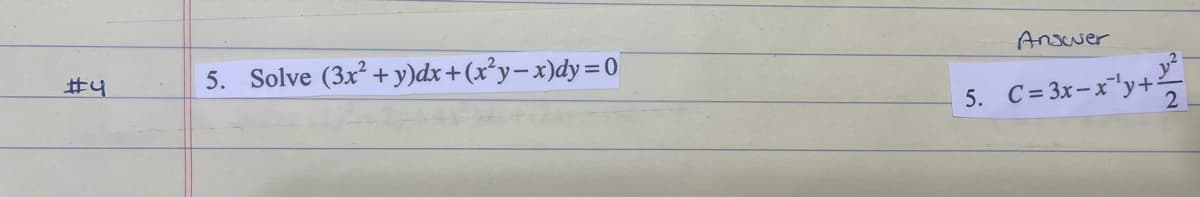 5. Solve (3x² + y)dx+(x²y-x)dy=0
Answer
5. C= 3x-x"y+:

