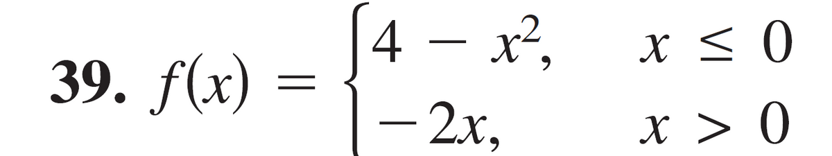 4 – x²,
- 2x,
x < 0
39. f(x) =
x > 0
