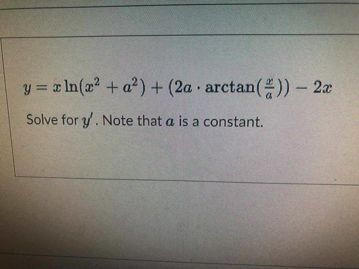 v - 2
a In(22 + a) + (2a arctan())
a
Solve for y. Note that a is a constant.
