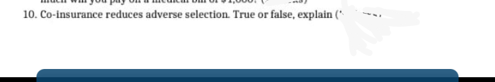 10. Co-insurance reduces adverse selection. True or false, explain (*
