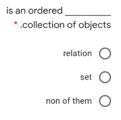 is an ordered
* .collection of objects
relation O
set
non of them O
O O
