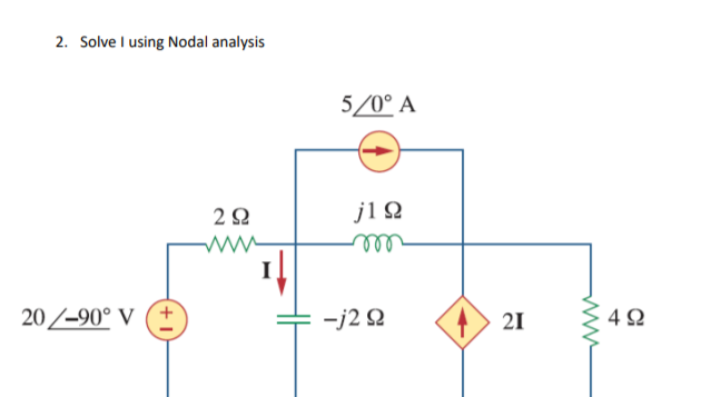 2. Solve I using Nodal analysis
5/0° A
j1Q
20/-90° V (+
-j2 Q
21
4 2
