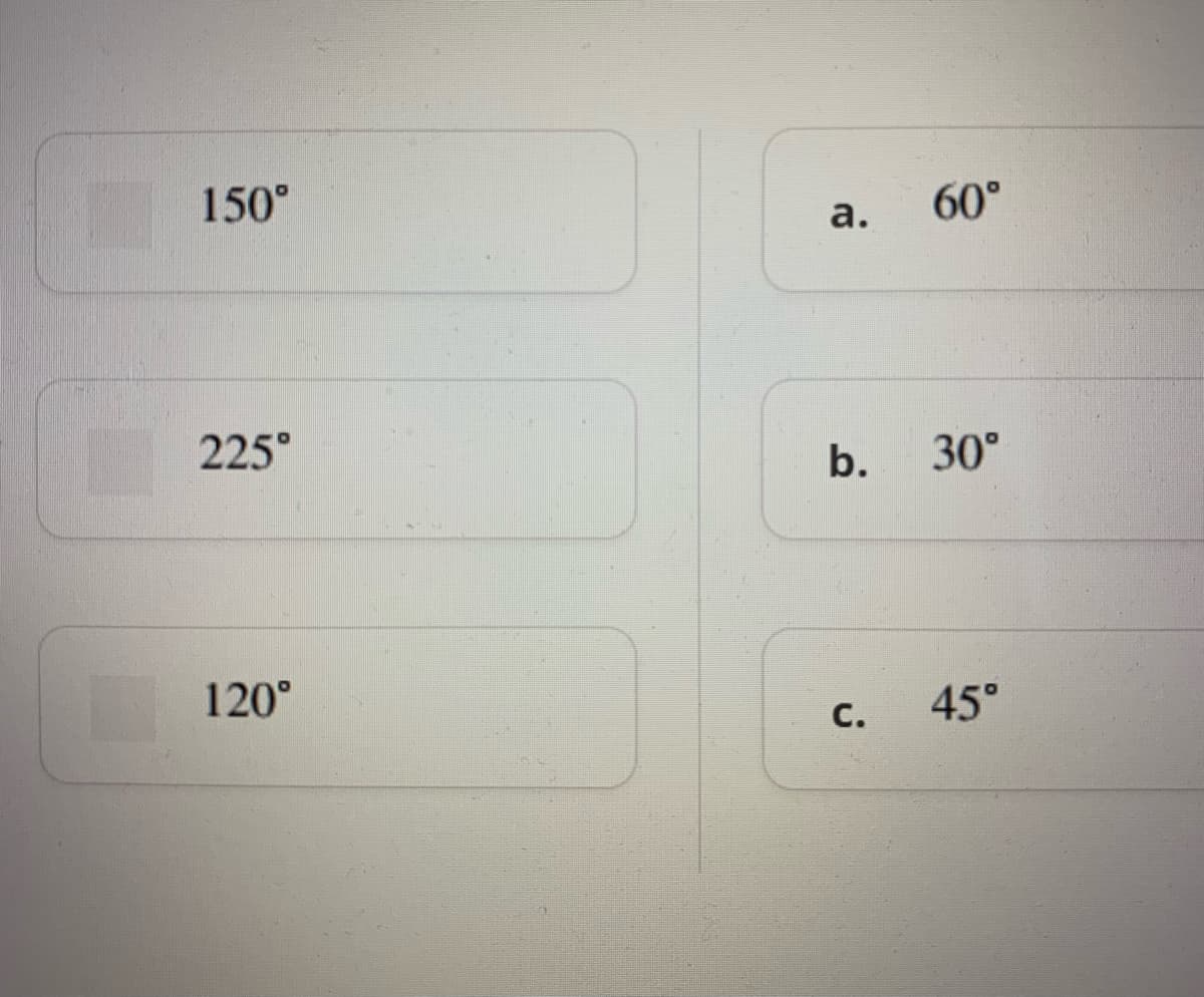 150°
60°
а.
225°
b.
30°
120°
с.
45°
